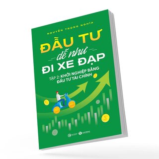 Đầu Tư Dễ Như Đi Xe Đạp - Tập 2: Khởi Nghiệp Bằng Đầu Tư Tài Chính