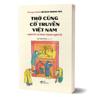 Thờ Cúng Cổ Truyền Việt Nam - Nghi Lễ Và Thực Hành Nghi Lễ