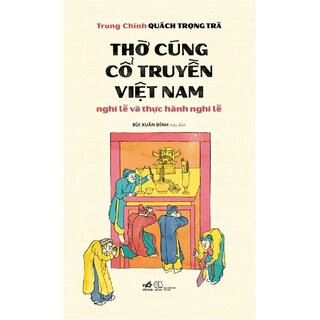 Thờ Cúng Cổ Truyền Việt Nam - Nghi Lễ Và Thực Hành Nghi Lễ