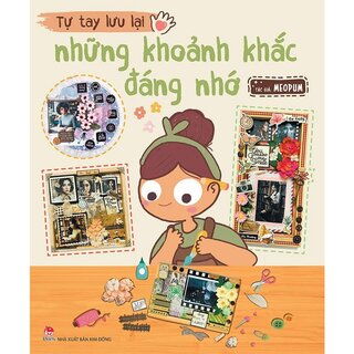 Tự Tay Lưu Lại Những Khoảnh Khắc Đáng Nhớ