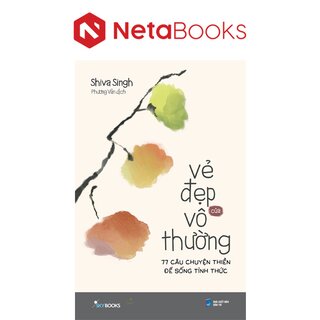 Vẻ Đẹp Của Vô Thường - 77 Câu Chuyện Thiền Để Sống Tỉnh Thức