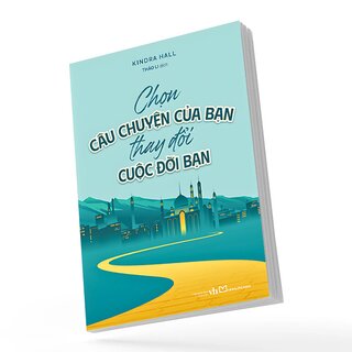 Chọn Câu Chuyện Của Bạn Thay Đổi Cuộc Đời Bạn