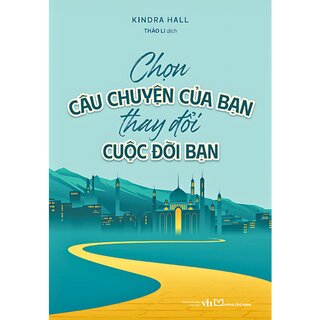 Chọn Câu Chuyện Của Bạn Thay Đổi Cuộc Đời Bạn