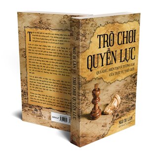 Trò Chơi Quyền Lực - Quá Khứ, Hiện Tại Và Tương Lai Của Trật Tự Thế Giới