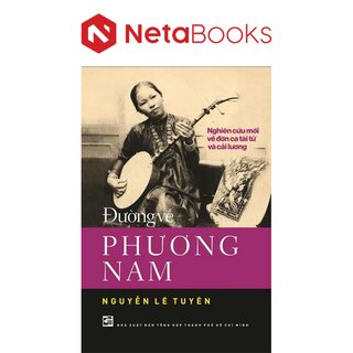 Đường Về Phương Nam - Nghiên Cứu Mới Về Đờn Ca Tài Tử Và Cải Lương