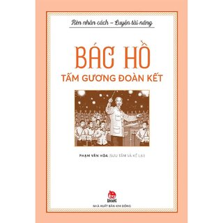 Rèn Nhân Cách - Luyện Tài Năng - Bác Hồ Tấm Gương Đoàn Kết