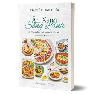 Ăn Xanh Sống Lành - 33 Món Chay Thực Dưỡng Thuần Việt