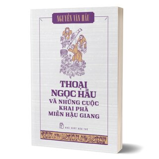 Thoại Ngọc Hầu Và Những Cuộc Khai Phá Miền Hậu Giang