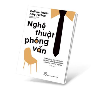 Nghệ Thuật Phỏng Vấn - Một Hướng Dẫn Dành Cho Các Nhà Báo Và Người Viết Chuyên Nghiệp