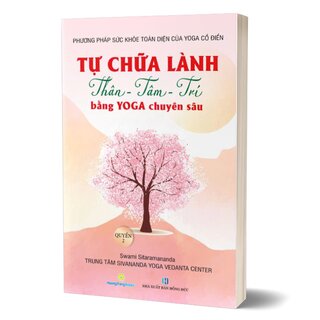 Tự Chữa Lành Thân - Tâm - Trí Bằng Yoga Chuyên Sâu - Quyển 2