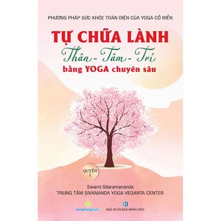 Tự Chữa Lành Thân - Tâm - Trí Bằng Yoga Chuyên Sâu - Quyển 2