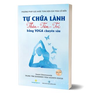 Tự Chữa Lành Thân - Tâm - Trí Bằng Yoga Chuyên Sâu - Quyển 3