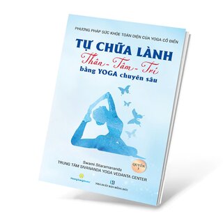 Tự Chữa Lành Thân - Tâm - Trí Bằng Yoga Chuyên Sâu - Quyển 3