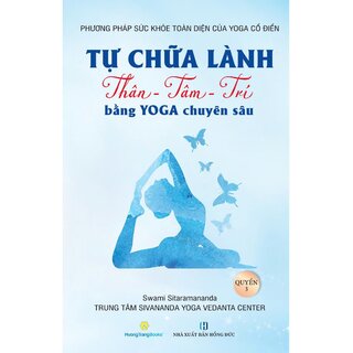 Tự Chữa Lành Thân - Tâm - Trí Bằng Yoga Chuyên Sâu - Quyển 3