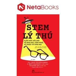 Stem Lý Thú - Kiến Thức Bất Ngờ Về Khoa Học, Công Nghệ, Kỹ Thuật Và Toán Học