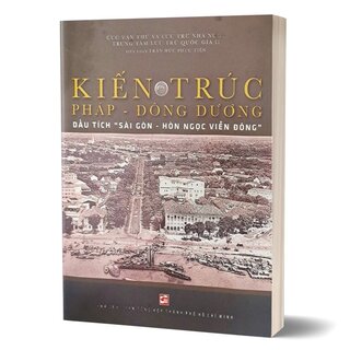 Kiến trúc Pháp - Đông Dương - Dấu Tích Sài Gòn - Hòn ngọc Viễn Đông