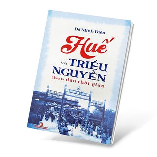 Huế Và Triều Nguyễn Theo Dấu Thời Gian