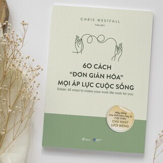 60 Cách Đơn Giản Hóa Mọi Áp Lực Cuộc Sống