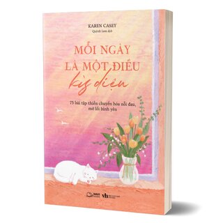 Mỗi Ngày Là Một Điều Kỳ Diệu - 75 Bài Tập Thiền Chuyển Hóa Nỗi Đau, Mở Lối Bình Yên