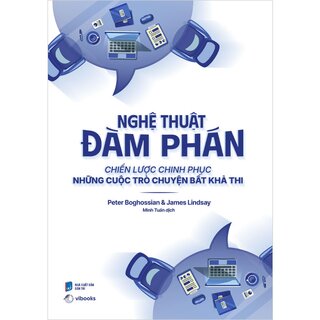 Nghệ Thuật Đàm Phán - Chiến Lược Chinh Phục Những Cuộc Trò Chuyện Bất Khả Thi