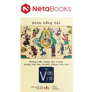 Những Biểu Tượng Đặc Trưng Trong Văn Hóa Truyền Thống Việt Nam - Tập 4: Các Vị Tổ