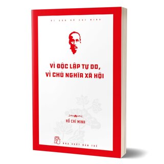 Di Sản Hồ Chí Minh - Vì Độc Lập Tự Do, Vì Chủ Nghĩa Xã Hội