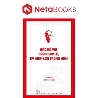 Di Sản Hồ Chí Minh - Bác Hồ Với Các Ngày Lễ, Kỷ Niệm Lớn Trong Năm