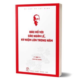 Di Sản Hồ Chí Minh - Bác Hồ Với Các Ngày Lễ, Kỷ Niệm Lớn Trong Năm