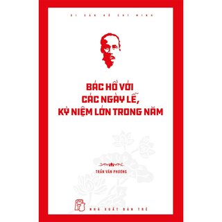 Di Sản Hồ Chí Minh - Bác Hồ Với Các Ngày Lễ, Kỷ Niệm Lớn Trong Năm