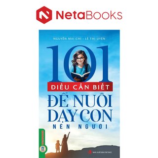 101 Điều Cần Biết Để Nuôi Dạy Con Nên Người