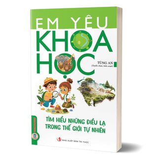 Em Yêu Khoa Học - Tìm Hiểu Những Điều Lạ Trong Thế Giới Tự Nhiên