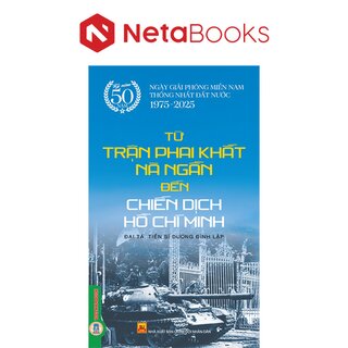 Từ Trận Phai Khắt Nà Ngần Đến Chiến Dịch Hồ Chí Minh