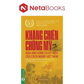 Kháng Chiến Chống Mỹ - Bản Anh Hùng Ca Kỳ Diệu Của Cách Mạng Việt Nam