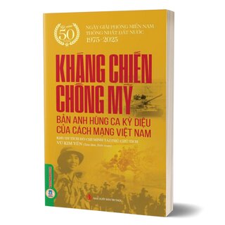 Kháng Chiến Chống Mỹ - Bản Anh Hùng Ca Kỳ Diệu Của Cách Mạng Việt Nam