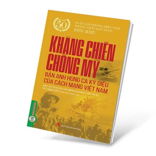 Kháng Chiến Chống Mỹ - Bản Anh Hùng Ca Kỳ Diệu Của Cách Mạng Việt Nam