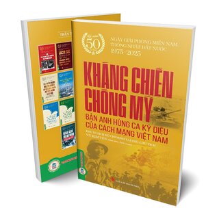 Kháng Chiến Chống Mỹ - Bản Anh Hùng Ca Kỳ Diệu Của Cách Mạng Việt Nam