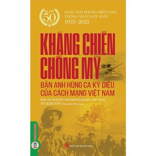 Kháng Chiến Chống Mỹ - Bản Anh Hùng Ca Kỳ Diệu Của Cách Mạng Việt Nam