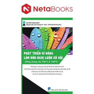 Phát Triển Kĩ Năng Làm Văn Nghị Luận Xã Hội (Dùng Cho Học Sinh THCS & THPT) - KVI