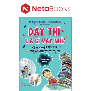 Dậy Thì Là Gì Vậy Nhỉ? - Cẩm Nang Sống Sót Cho Những Kẻ Ẩm Ương - Dành Cho Teen