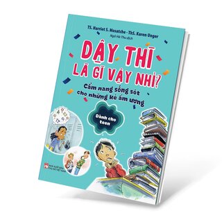 Dậy Thì Là Gì Vậy Nhỉ? - Cẩm Nang Sống Sót Cho Những Kẻ Ẩm Ương - Dành Cho Teen