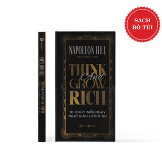 Think And Grow Rich - 10 Phút Mỗi Ngày Nghĩ Giàu Làm Giàu (Sách Bỏ Túi)