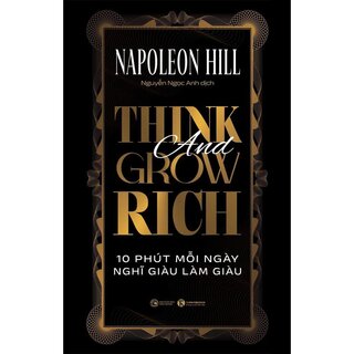 Think And Grow Rich - 10 Phút Mỗi Ngày Nghĩ Giàu Làm Giàu (Sách Bỏ Túi)