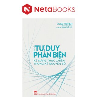 Nhập Môn Tư Duy Phản Biện - Kỹ Năng Thực Chiến Trong Kỷ Nguyên Số