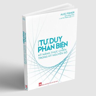 Nhập Môn Tư Duy Phản Biện - Kỹ Năng Thực Chiến Trong Kỷ Nguyên Số