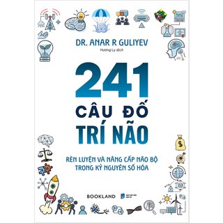 241 Câu Đố Trí Não - Rèn Luyện Và Nâng Cấp Não Bộ Trong Kỷ Nguyên Số Hóa