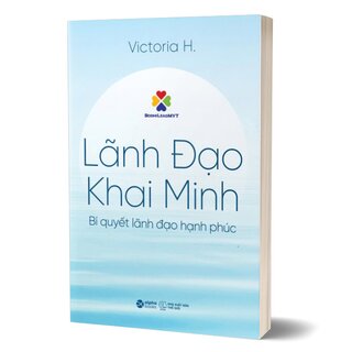 Lãnh Đạo Khai Minh - Bí Quyết Lãnh Đạo Hạnh Phúc