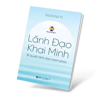 Lãnh Đạo Khai Minh - Bí Quyết Lãnh Đạo Hạnh Phúc