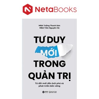 Tư Duy Mới Trong Quản Trị - Từ Đổi Mới Đến Bứt Phá Và Phát Triển Bền Vững