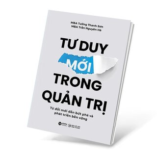 Tư Duy Mới Trong Quản Trị - Từ Đổi Mới Đến Bứt Phá Và Phát Triển Bền Vững