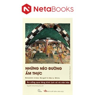 Những Nẻo Đường Ẩm Thực - Ăn Uống Qua Lăng Kính Lịch Sử Và Văn Hóa